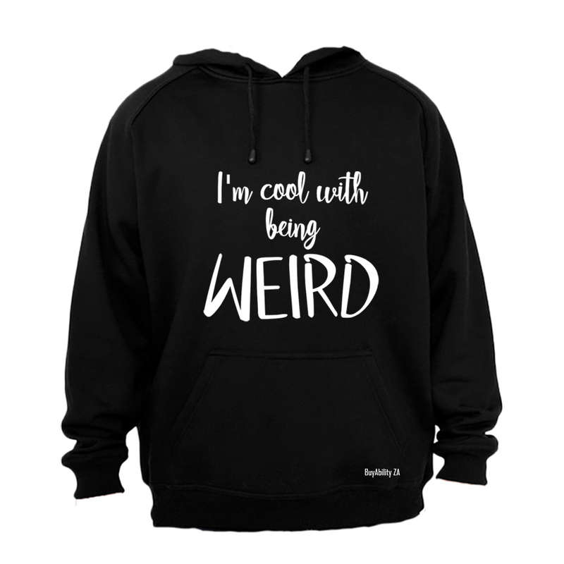 Cool With Being Weird - Hoodie