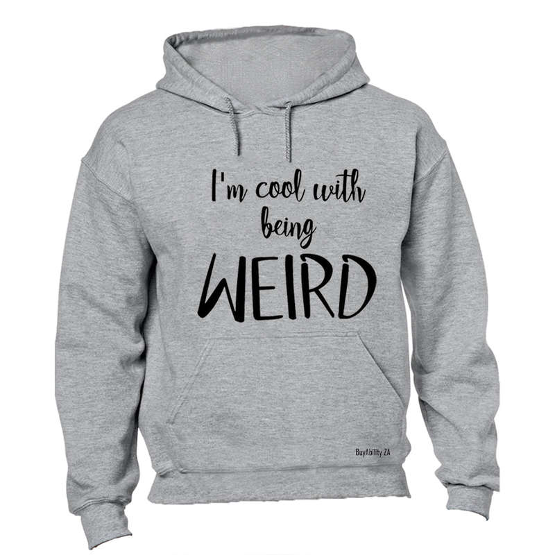 Cool With Being Weird - Hoodie