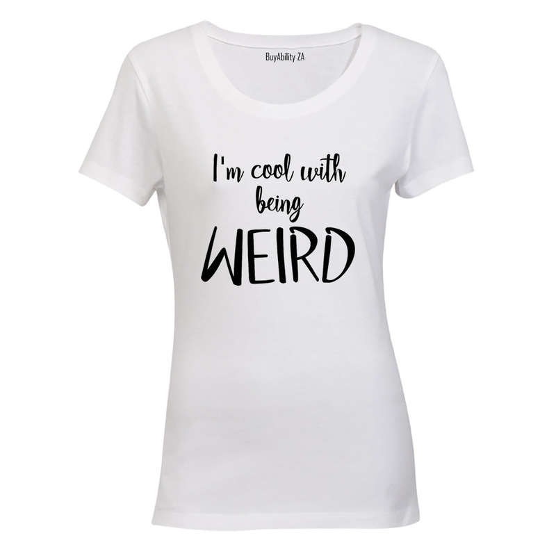 Cool With Being Weird - Ladies - T-Shirt