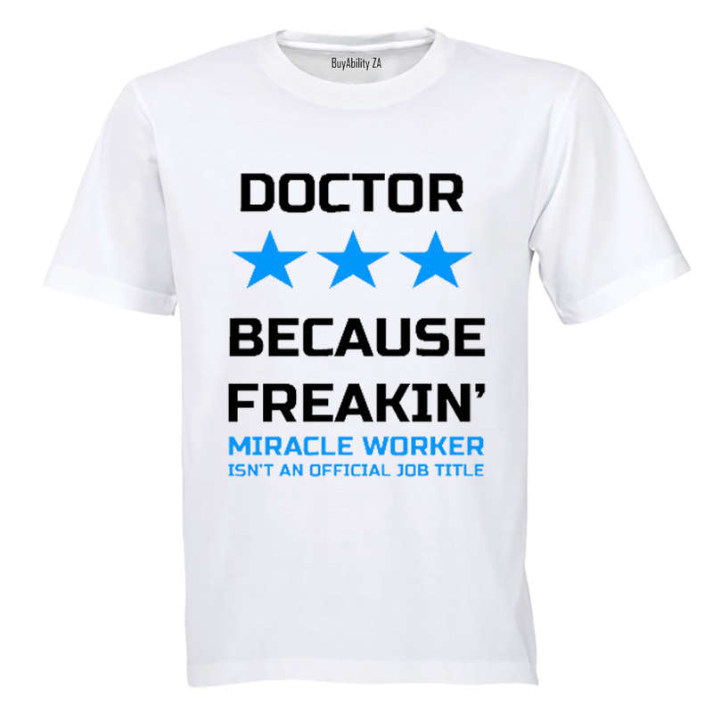 Doctor - Because Freakin' Miracle Worker isn't an official Job Title! - Adults - T-Shirt