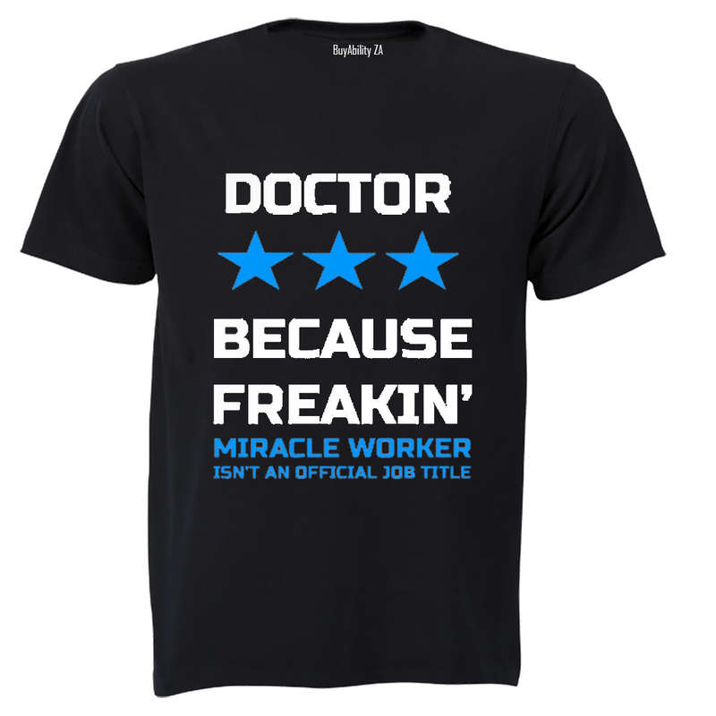 Doctor - Because Freakin' Miracle Worker isn't an official Job Title! - Adults - T-Shirt