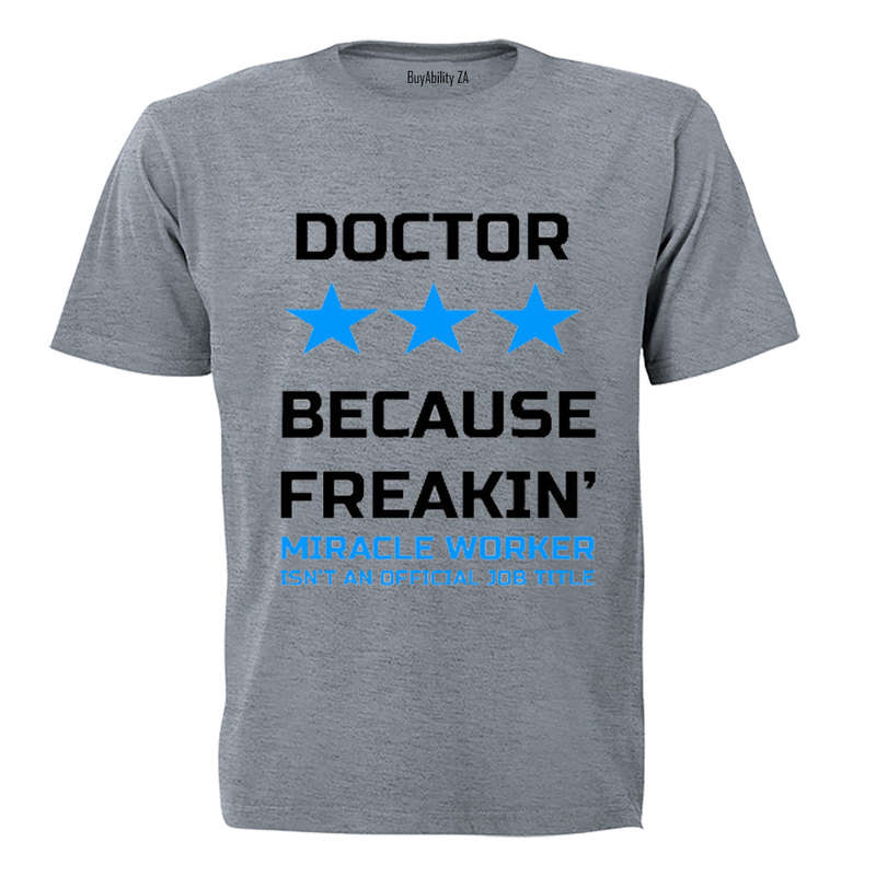 Doctor - Because Freakin' Miracle Worker isn't an official Job Title! - Adults - T-Shirt