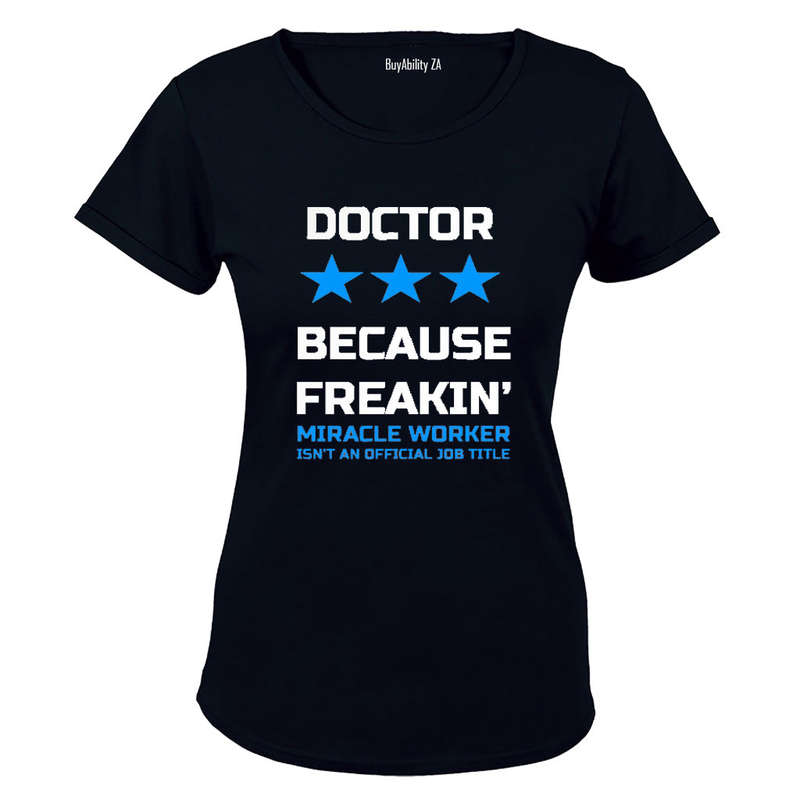 Doctor - Because Freakin' Miracle Worker isn't an official Job Title! - Ladies - T-Shirt