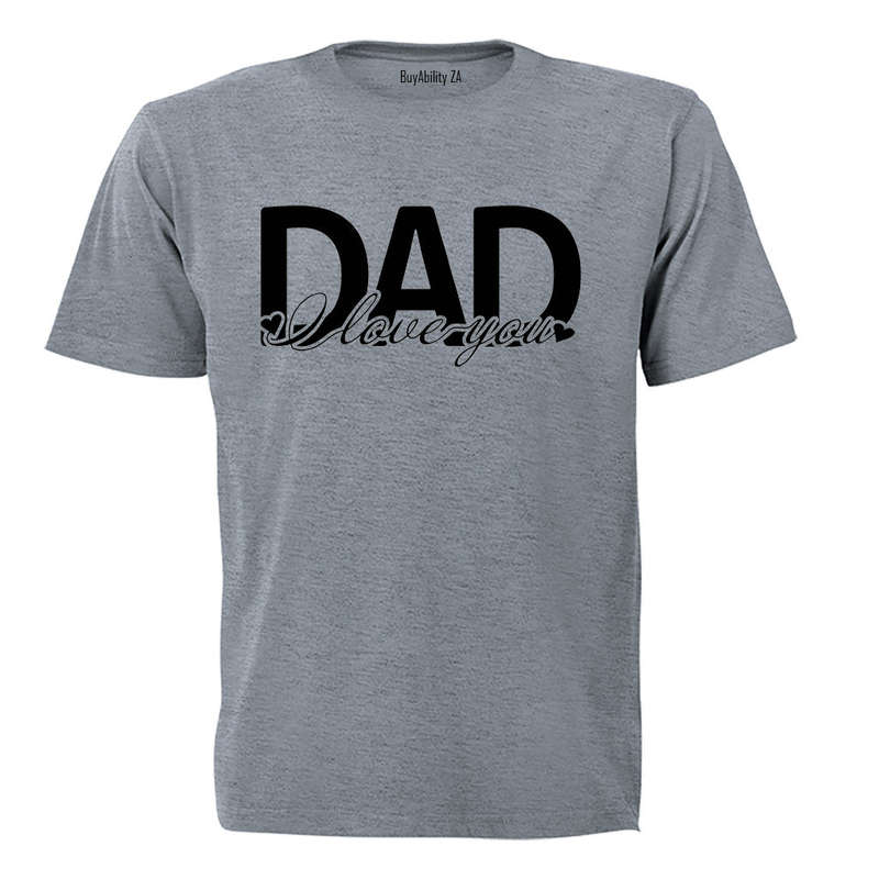 DAD - I Love You - Adults - T-Shirt