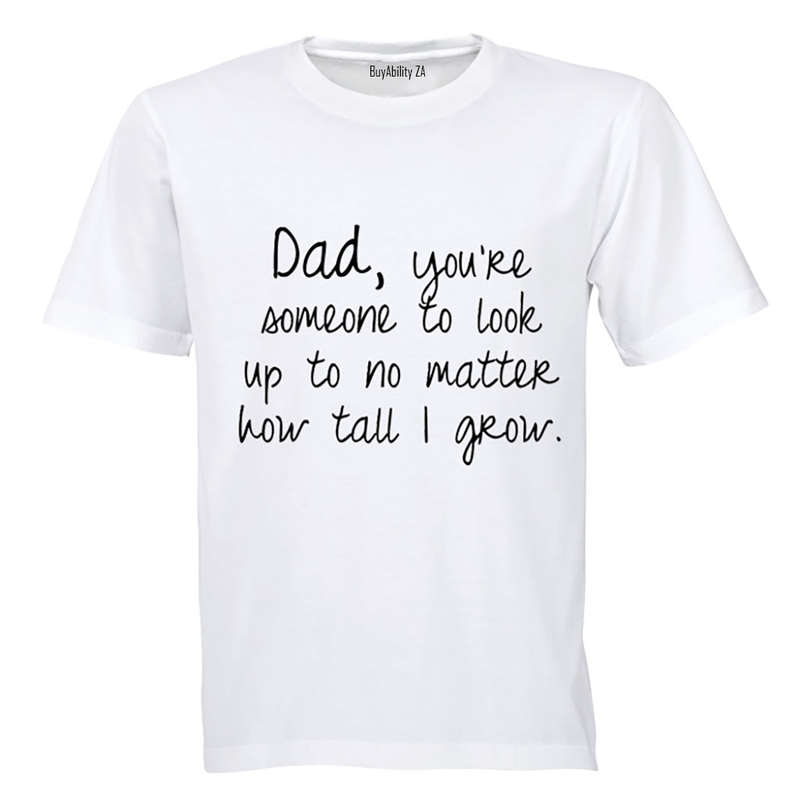 Dad, You're someone I look up to - Adults - T-Shirt