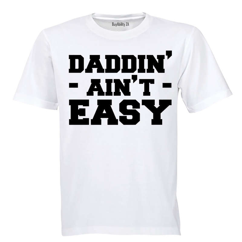 Daddin' Ain't Easy - Adults - T-Shirt