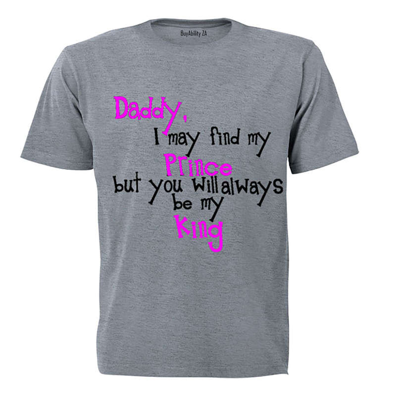 Daddy, I may find my Prince... - Adults - T-Shirt