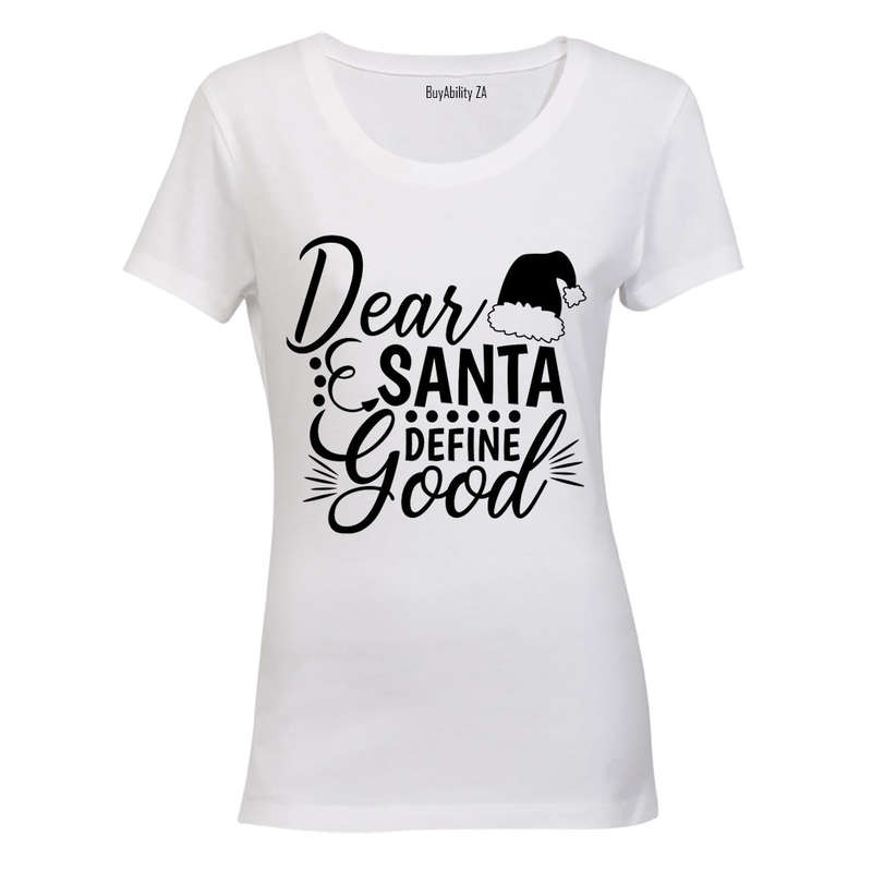 Dear Santa, Define Good - Ladies - T-Shirt