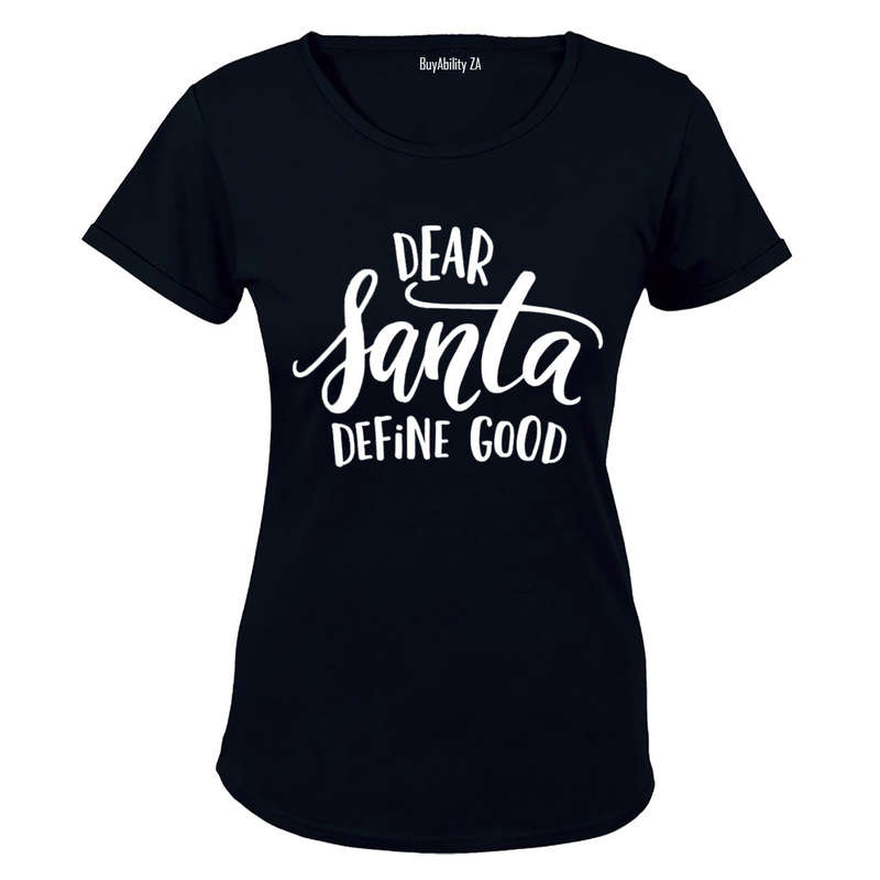 Dear Santa, Define Good - Ladies - T-Shirt