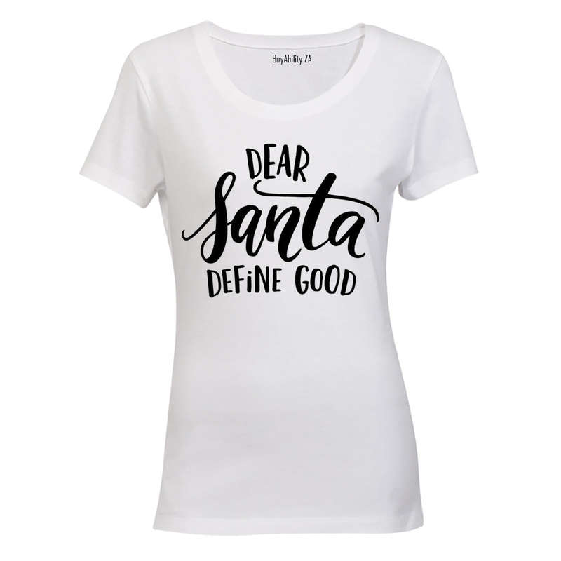 Dear Santa, Define Good - Ladies - T-Shirt
