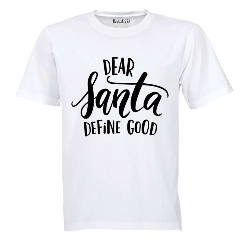 Dear Santa, Define Good - Adults - T-Shirt