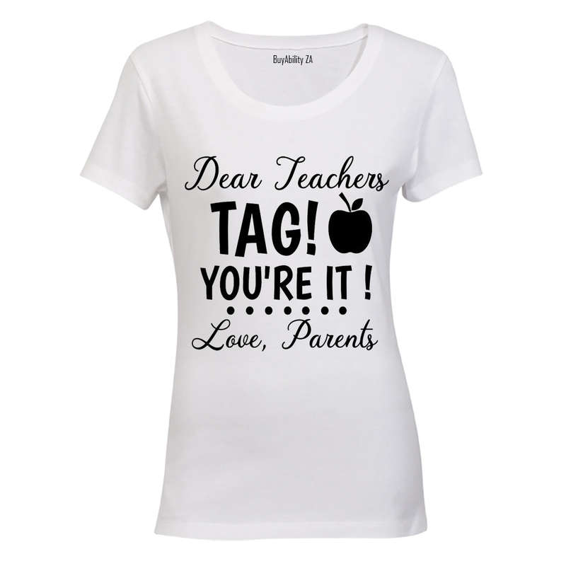 Dear Teachers - TAG You're It - Love, Parents - Ladies - T-Shirt
