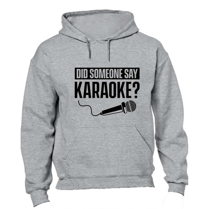 Did Someone Say Karaoke - Hoodie