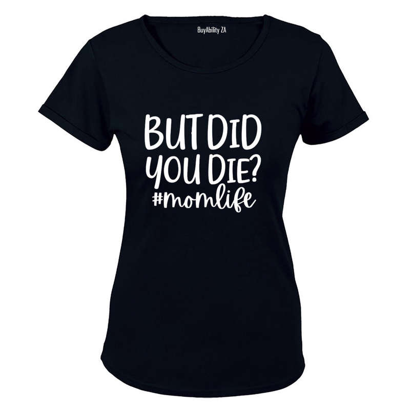 Did You Die - Mom Life - Ladies - T-Shirt