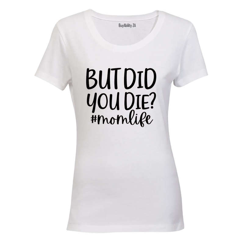 Did You Die - Mom Life - Ladies - T-Shirt