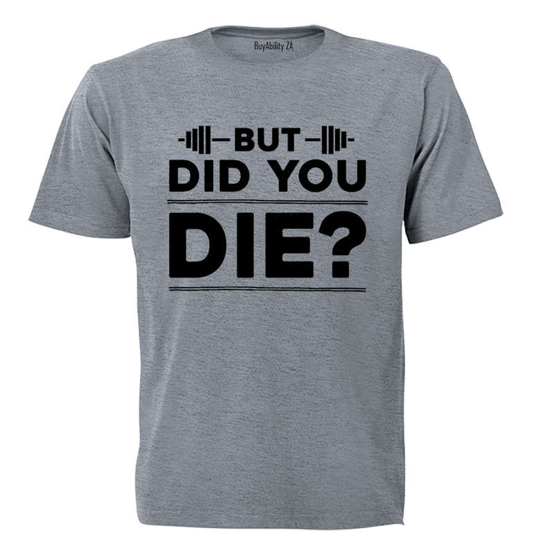 Did You Die - Gym - Adults - T-Shirt