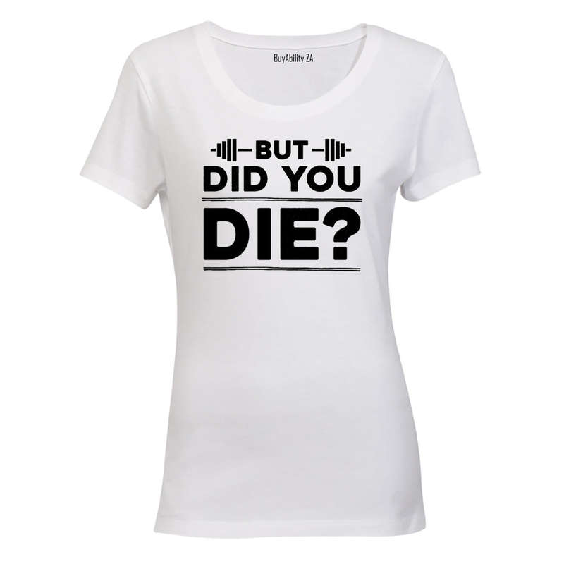 Did You Die - Gym - Ladies - T-Shirt