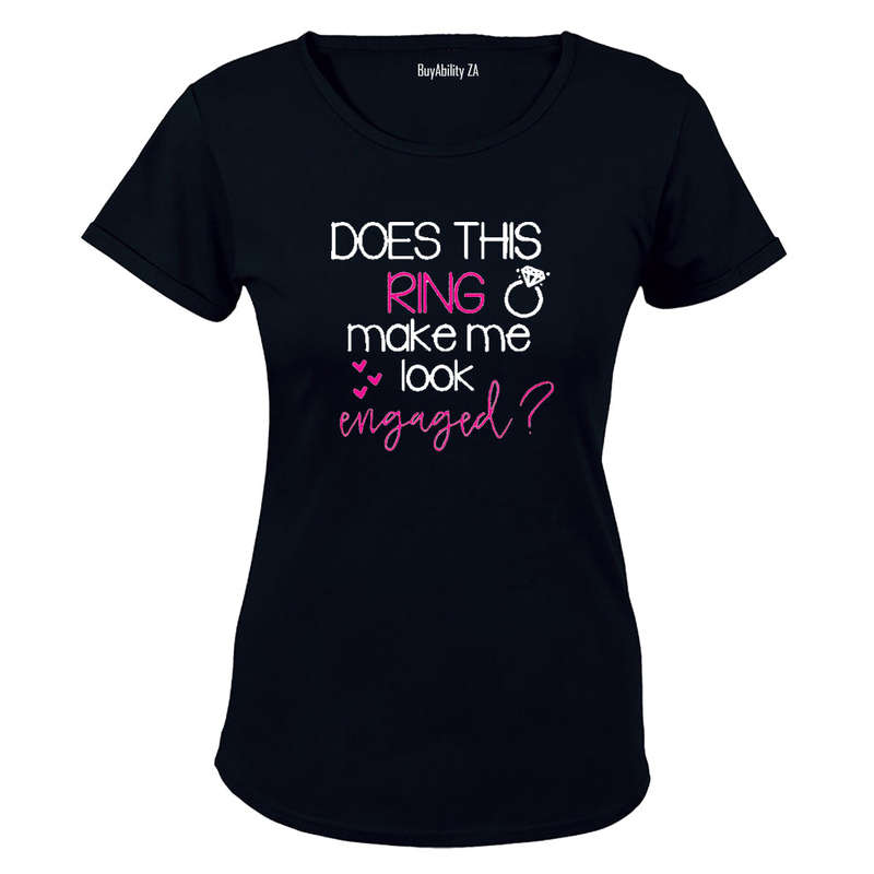 Does this Ring make me look Engaged! - Ladies - T-Shirt