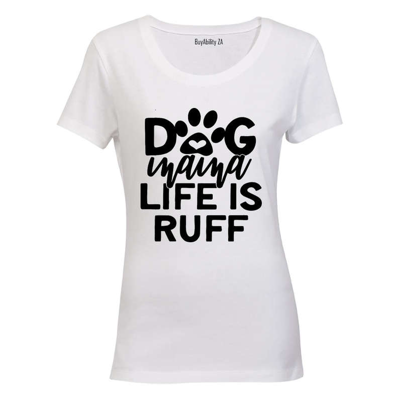 Dog Mama - Life is Ruff - Ladies - T-Shirt