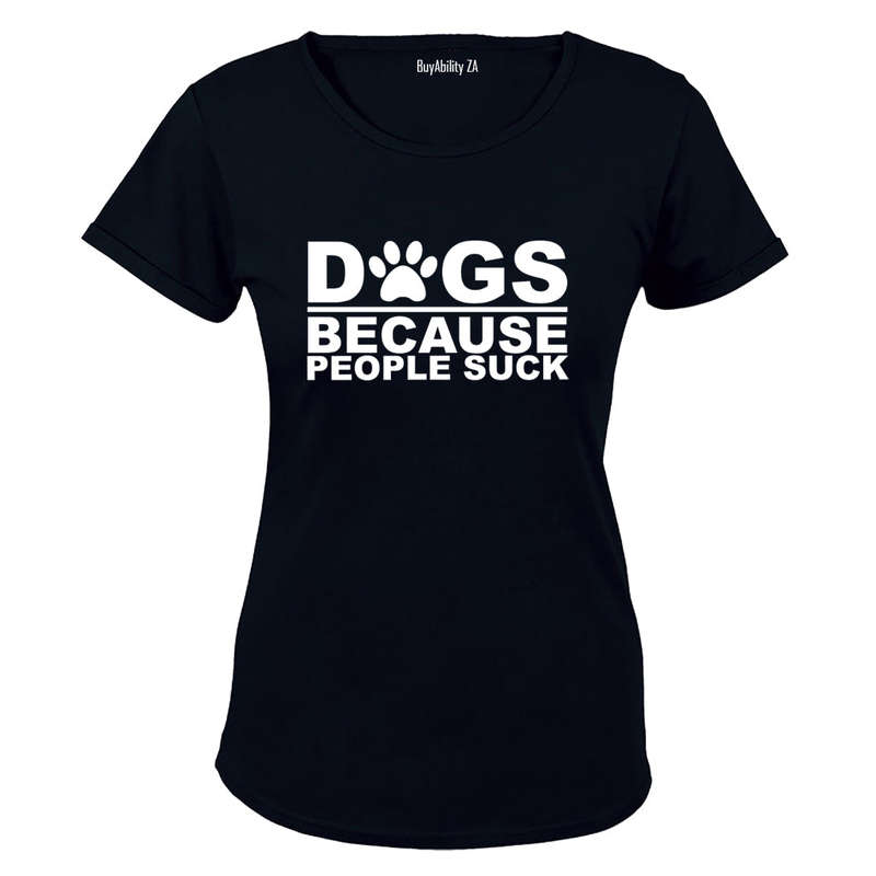 Dogs Because - Ladies - T-Shirt
