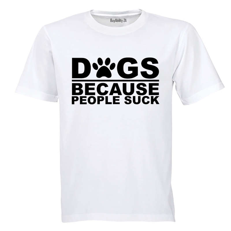 Dogs Because - Adults - T-Shirt