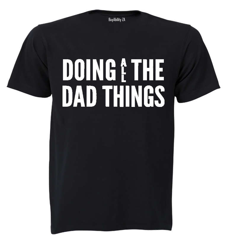 Doing ALL the Dad Things - Adults - T-Shirt