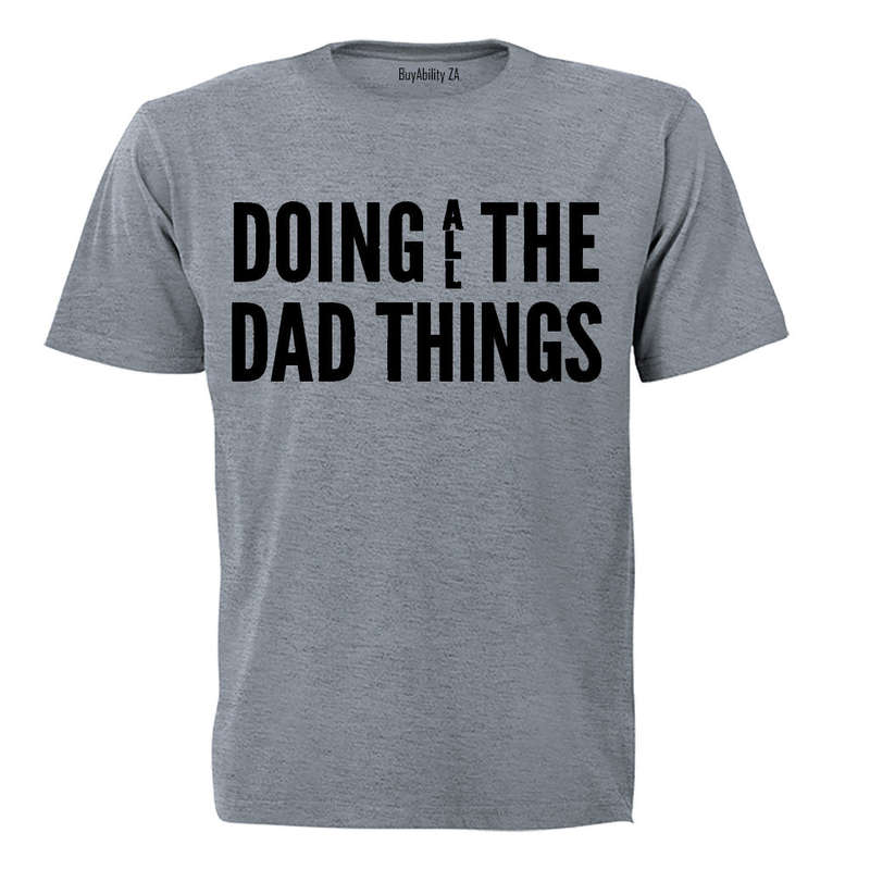 Doing ALL the Dad Things - Adults - T-Shirt
