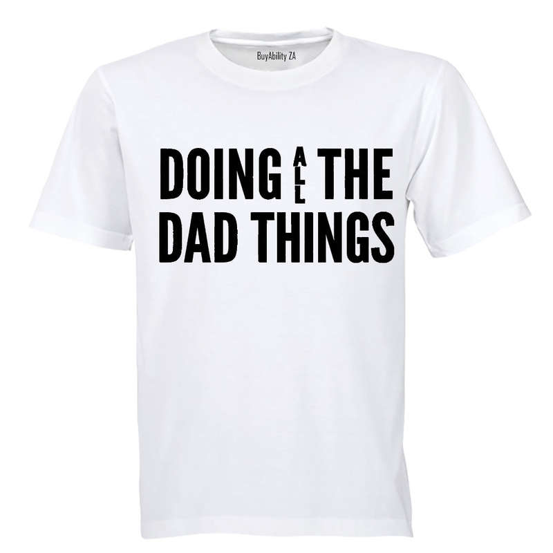 Doing ALL the Dad Things - Adults - T-Shirt