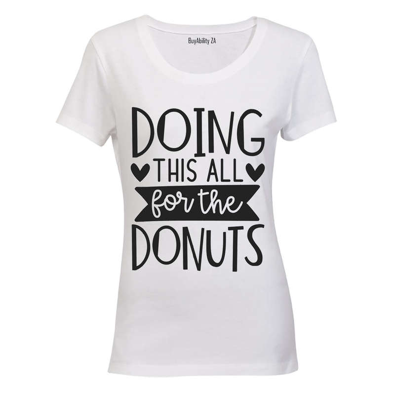 Doing This All for the Donuts - Ladies - T-Shirt