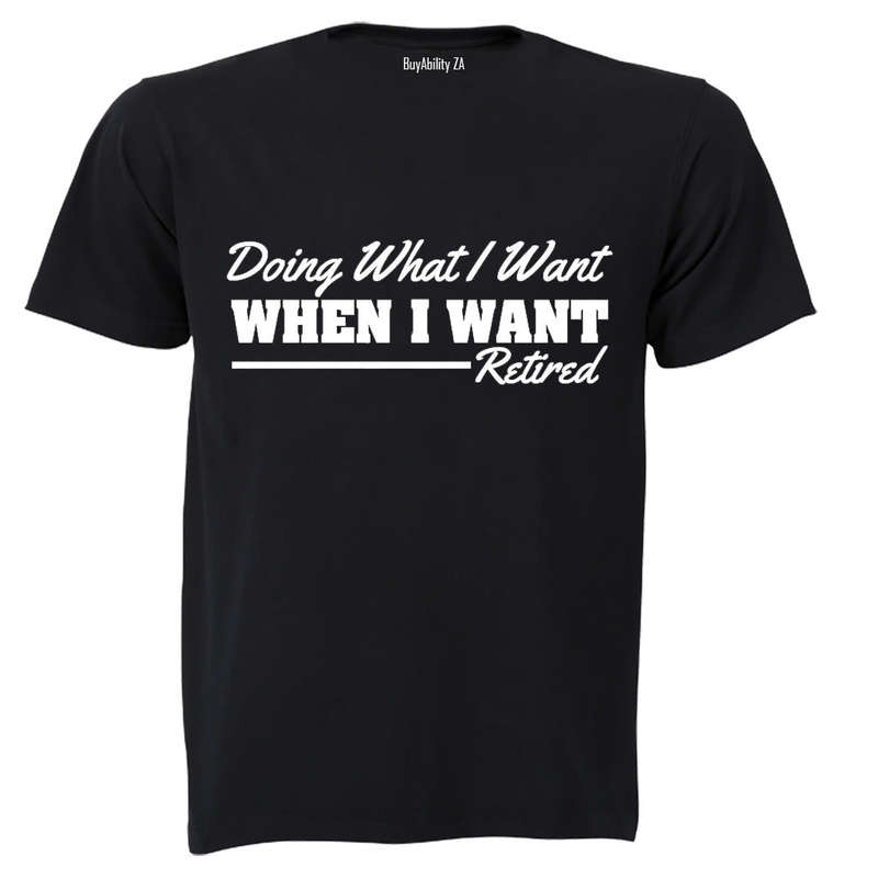 Doing What I Want - Retired - Adults - T-Shirt
