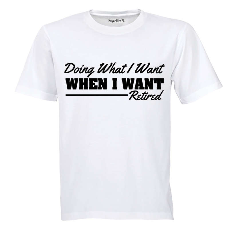 Doing What I Want - Retired - Adults - T-Shirt