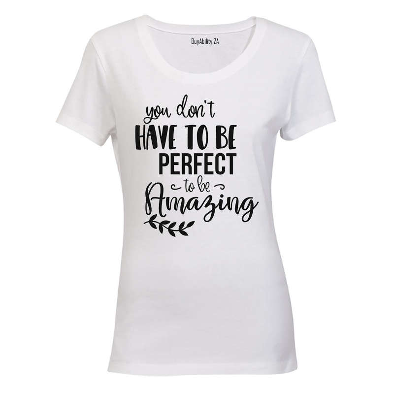 Don't Have To Be Perfect - Ladies - T-Shirt