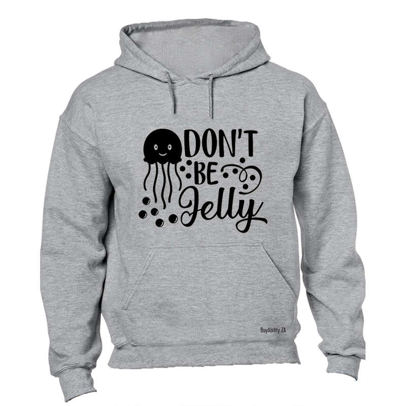 Don't Be Jelly - Hoodie