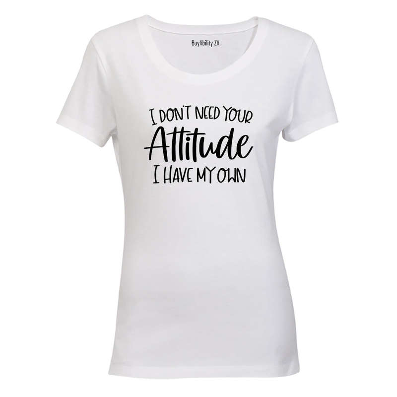 Don't Need Your Attitude - Ladies - T-Shirt