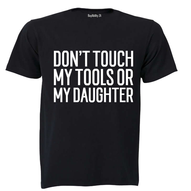 Don't Touch My Tools OR My Daughter - Adults - T-Shirt