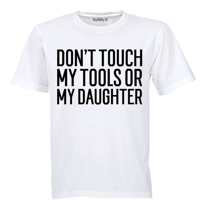 Don't Touch My Tools OR My Daughter - Adults - T-Shirt