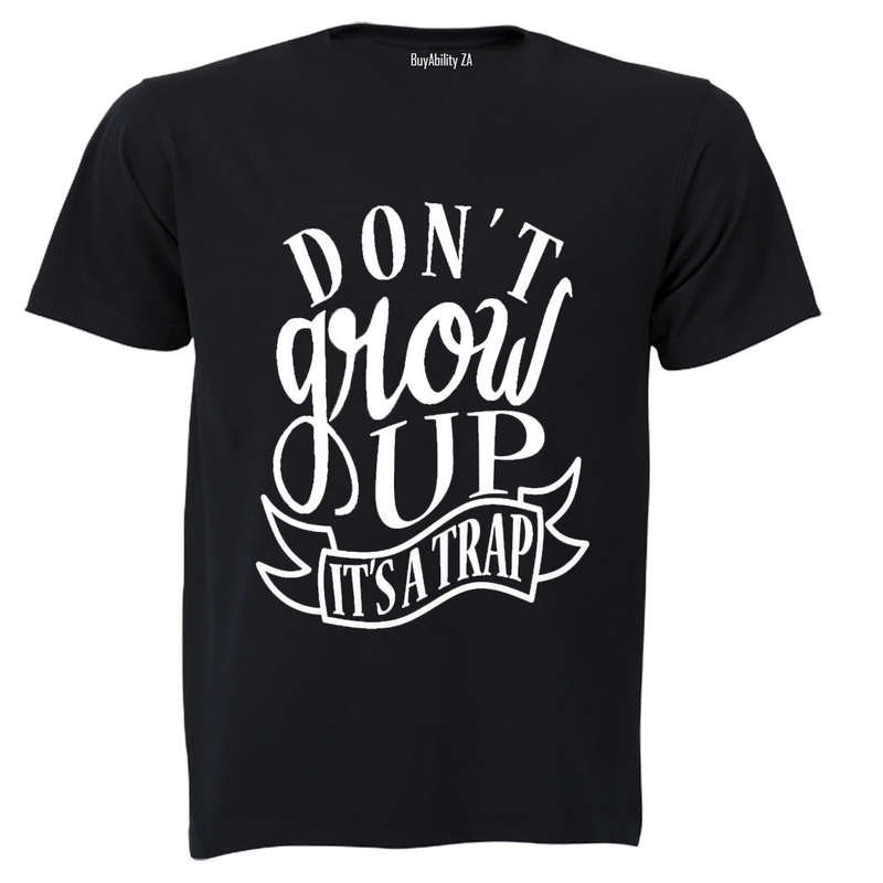 Don't Grow Up - It's a TRAP! - Adults - T-Shirt