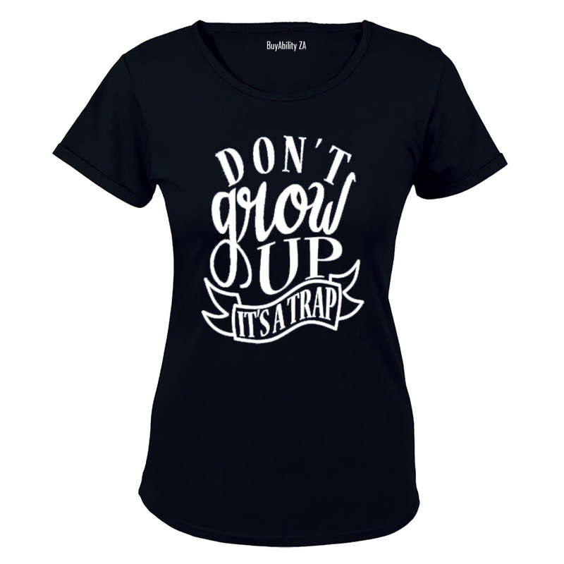 Don't Grow Up - It's a TRAP! - Ladies - T-Shirt