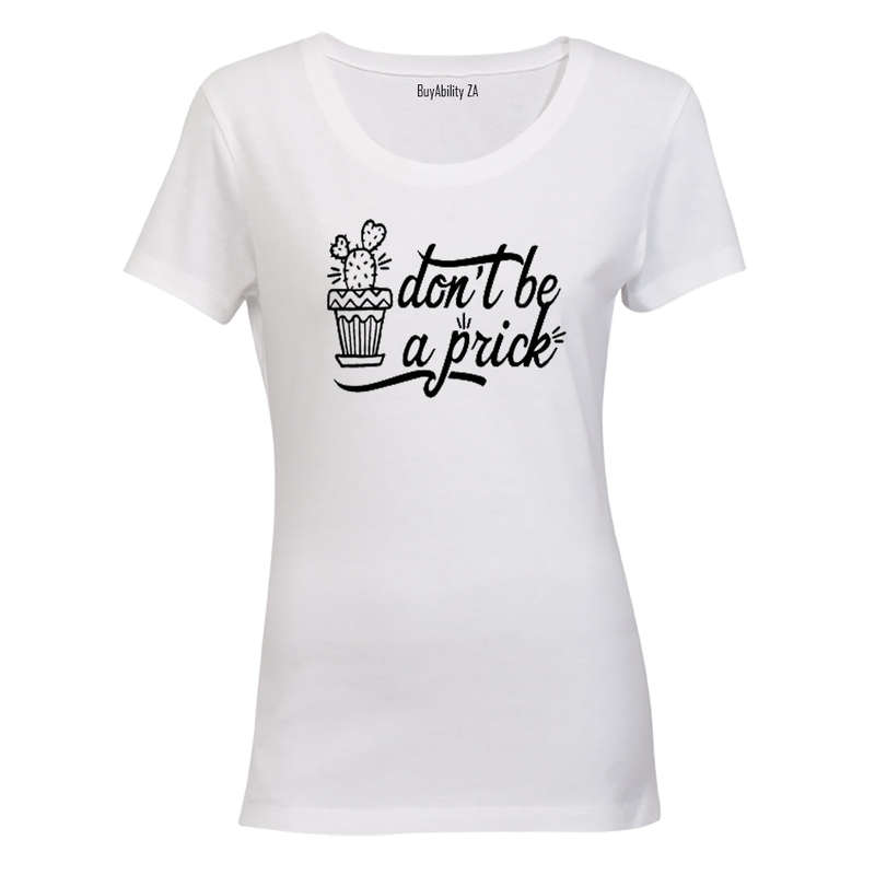 Don't be a Prick! - Ladies - T-Shirt