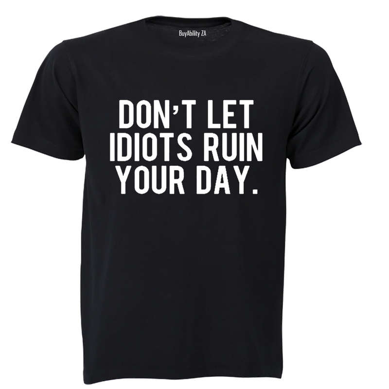 Don't Let Idiots Ruin Your Day! - Adults - T-Shirt