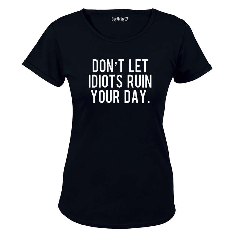 Don't Let Idiots Ruin Your Day! - Ladies - T-Shirt