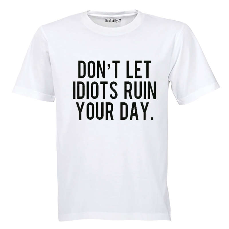 Don't Let Idiots Ruin Your Day! - Adults - T-Shirt