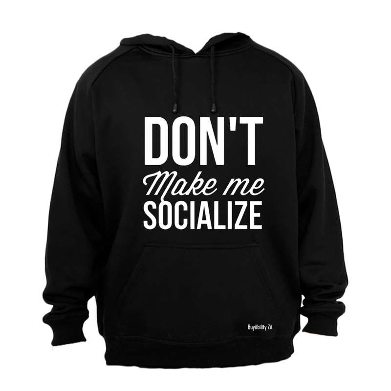 Don't Make Me Socialize - Hoodie