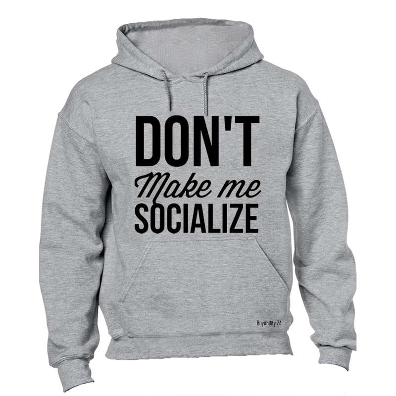 Don't Make Me Socialize - Hoodie
