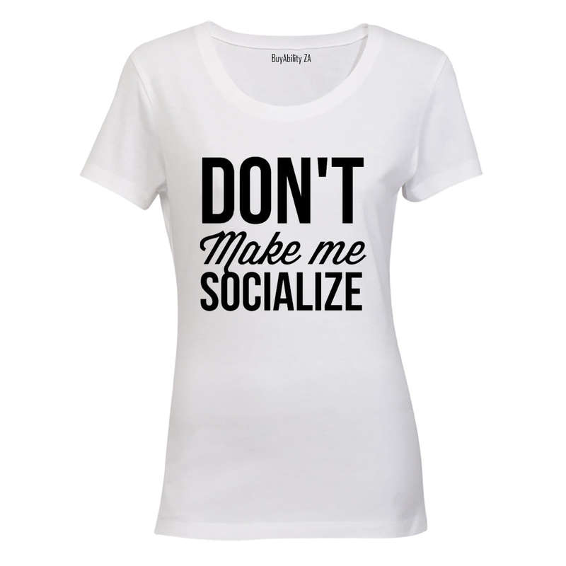 Don't Make Me Socialize - Ladies - T-Shirt