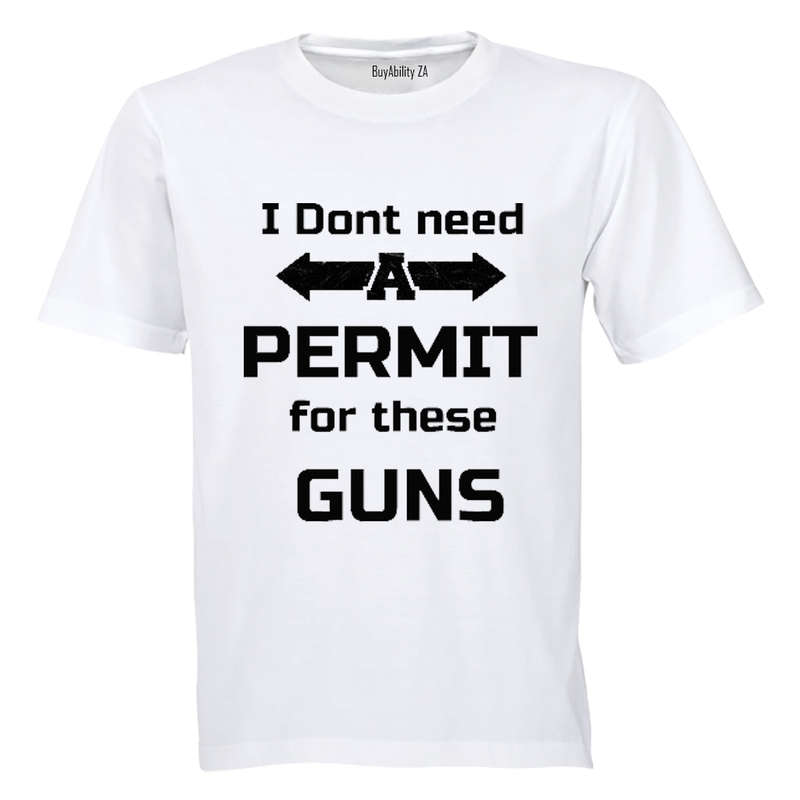 I don't need a Permit for these Guns! - Adults - T-Shirt