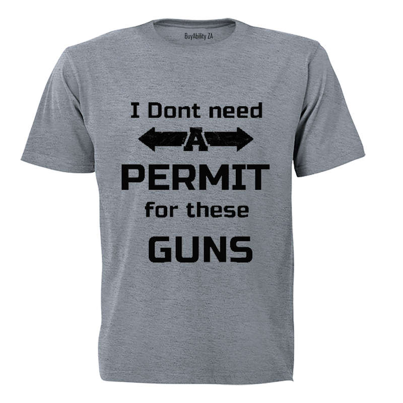 I don't need a Permit for these Guns! - Adults - T-Shirt