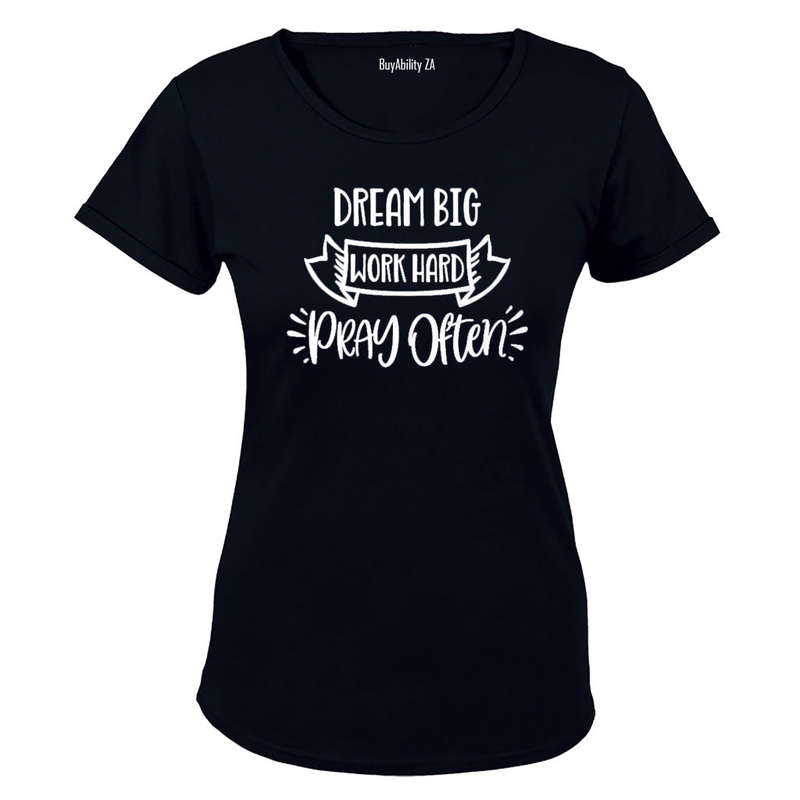 Dream Big - Work Hard - Pray Often - Ladies - T-Shirt