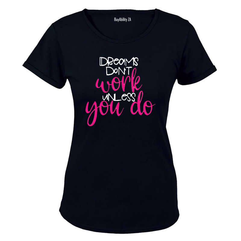 Dreams don't work unless you do! - Ladies - T-Shirt