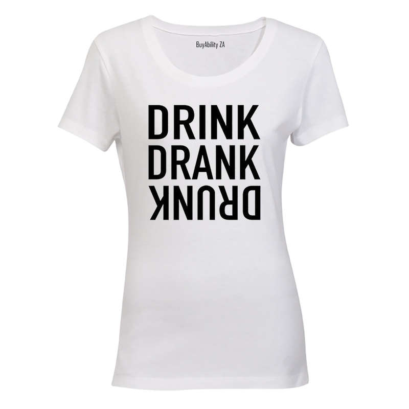 Drink. Drank. Drunk. - Ladies - T-Shirt